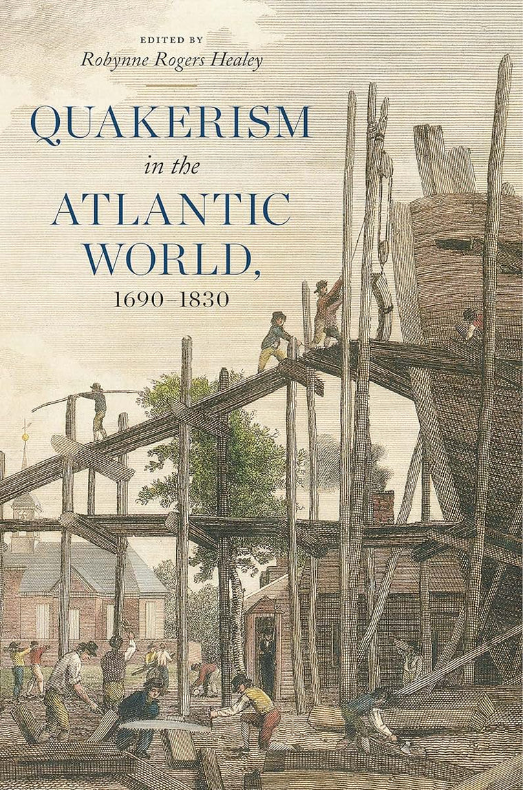 Quakerism in the Atlantic World, 1690-1830 (The New History of Quakerism)