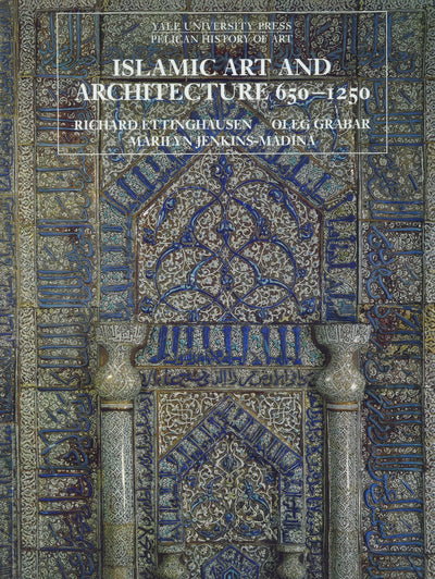 Islamic Art and Architecture 650-1250 by Richard Ettinghause