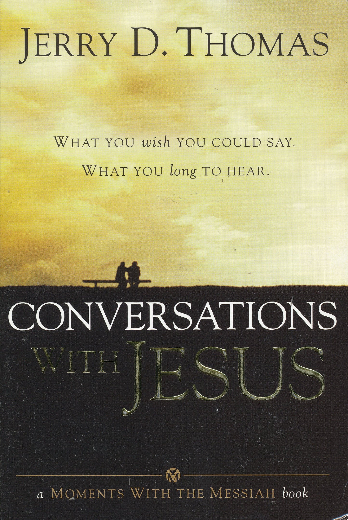 Conversations with Jesus: What You Wish You Could Say: What You Long to Hear