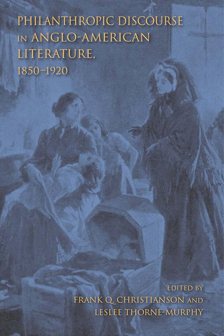 Philanthropic Discourse in Anglo-American Literature, 1850-1920 (Philanthropic and Nonprofit Studies)