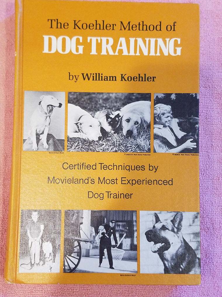 The Koehler Method of Dog Training Certified Techniques By Movieland's Most Experienced Dog Trainer