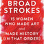Broad Strokes: 15 Women Who Made Art and Made History (in That Order) (Gifts for Artists, Inspirational Books, Gifts for Creatives)