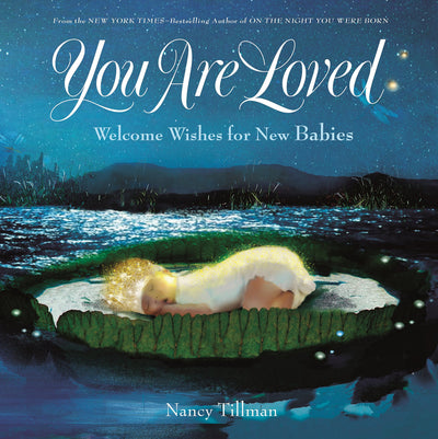 You Are Loved: Welcome Wishes for New Babies by Tillman, Nan