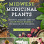 Midwest Medicinal Plants: Identify, Harvest, and Use 109 Wild Herbs for Health and Wellness (Medicinal Plants Series)