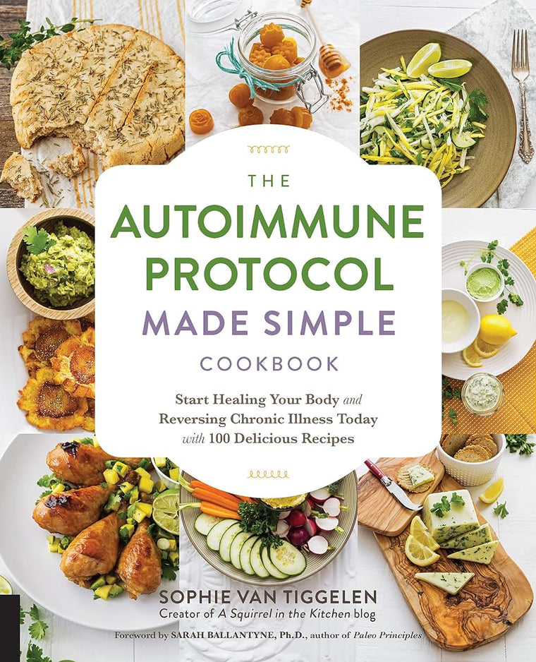 The Autoimmune Protocol Made Simple Cookbook: Start Healing