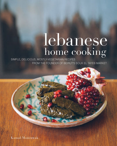Lebanese Home Cooking: Simple, Delicious, Mostly Vegetarian Recipes from the Founder of Beirut's Souk El Tayeb Market