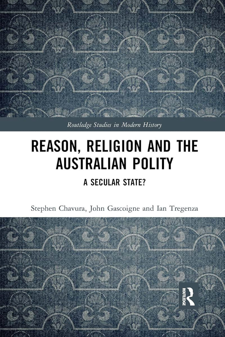 Reason, Religion and the Australian Polity (Routledge Studies in Modern History)