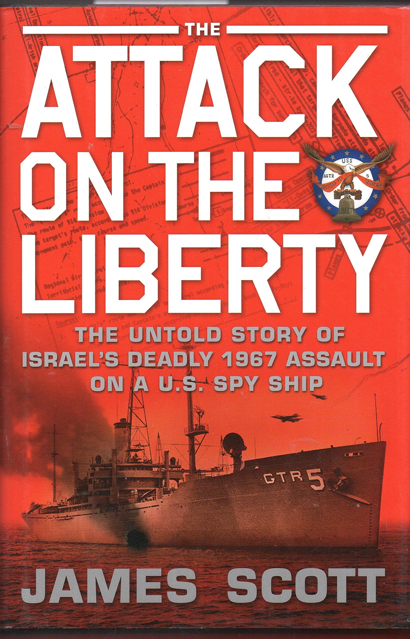 The Attack on the Liberty: The Untold Story of Israel's Deadly 1967 Assault on a U.S. Spy Ship