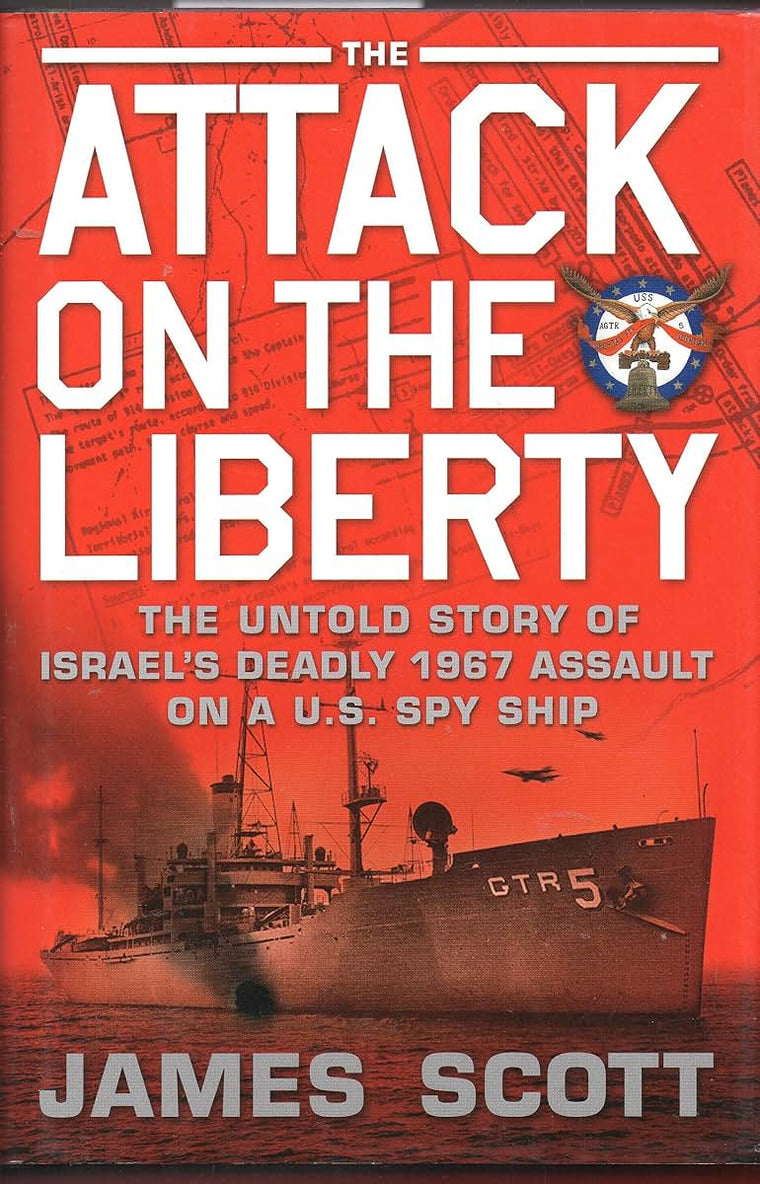 The Attack on the Liberty: The Untold Story of Israel's Deadly 1967 Assault on a U.S. Spy Ship