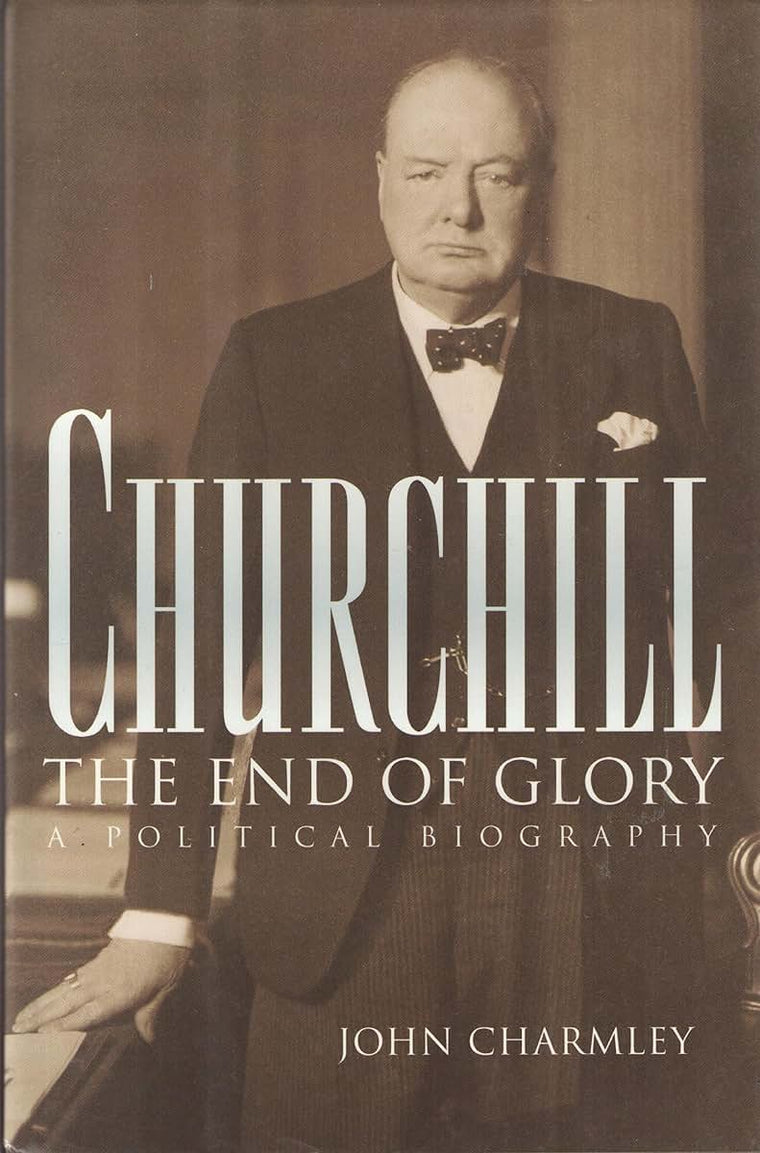 Churchill: The End of Glory - A Political Biography (Hardcover)