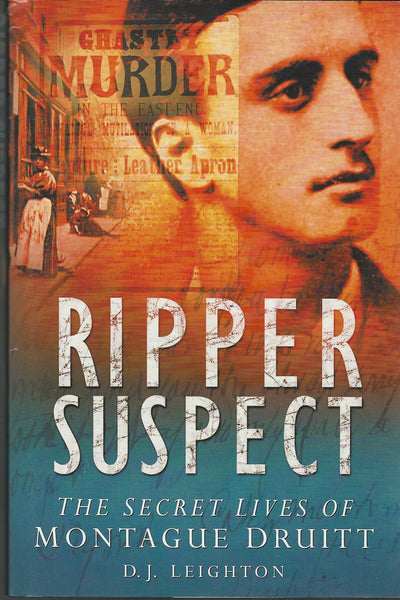 Ripper Suspect: The Secret Lives of Montague Druitt