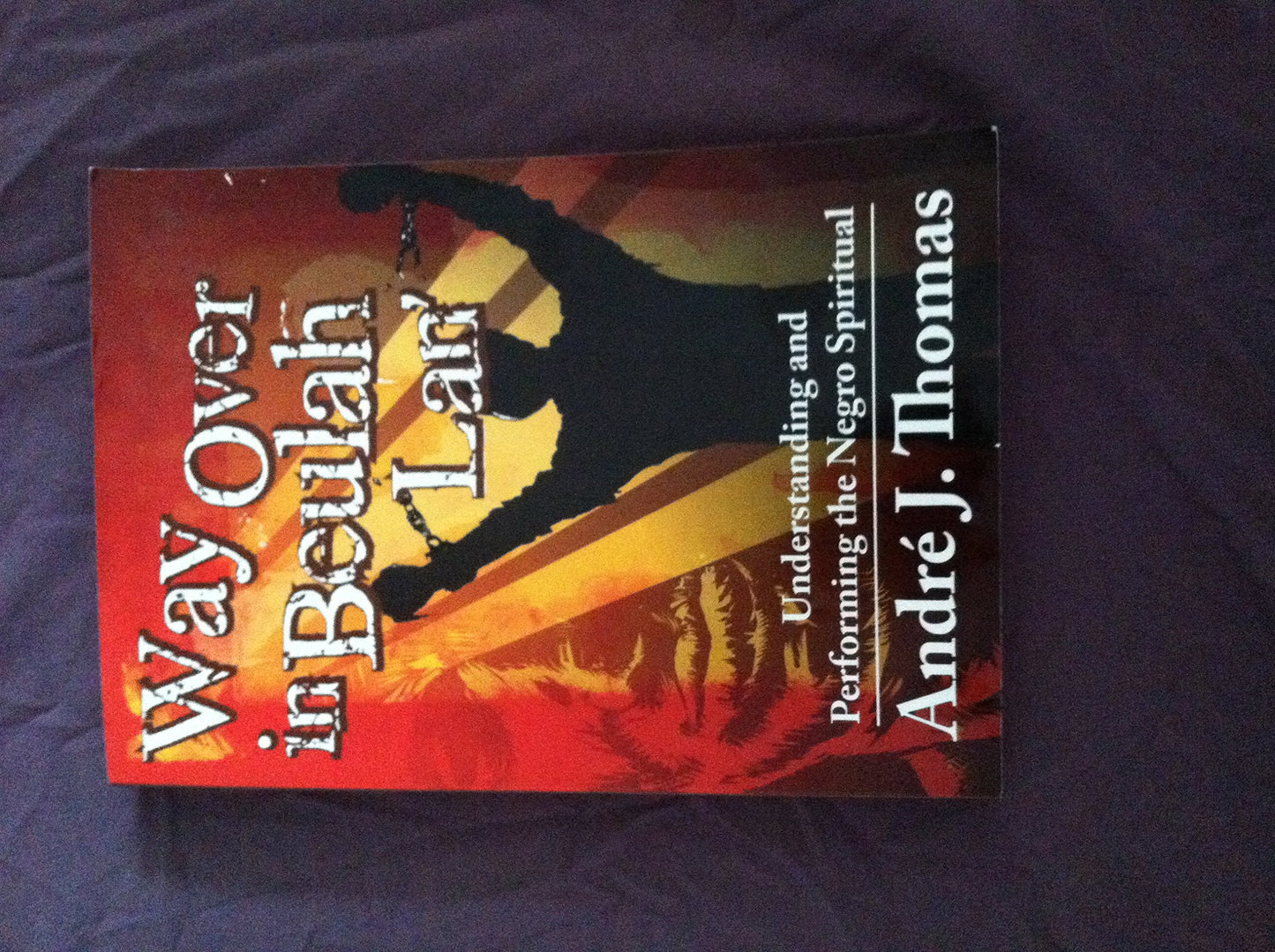 Way Over in Beulah Lan': Understanding and Performing the Negro Spiritual