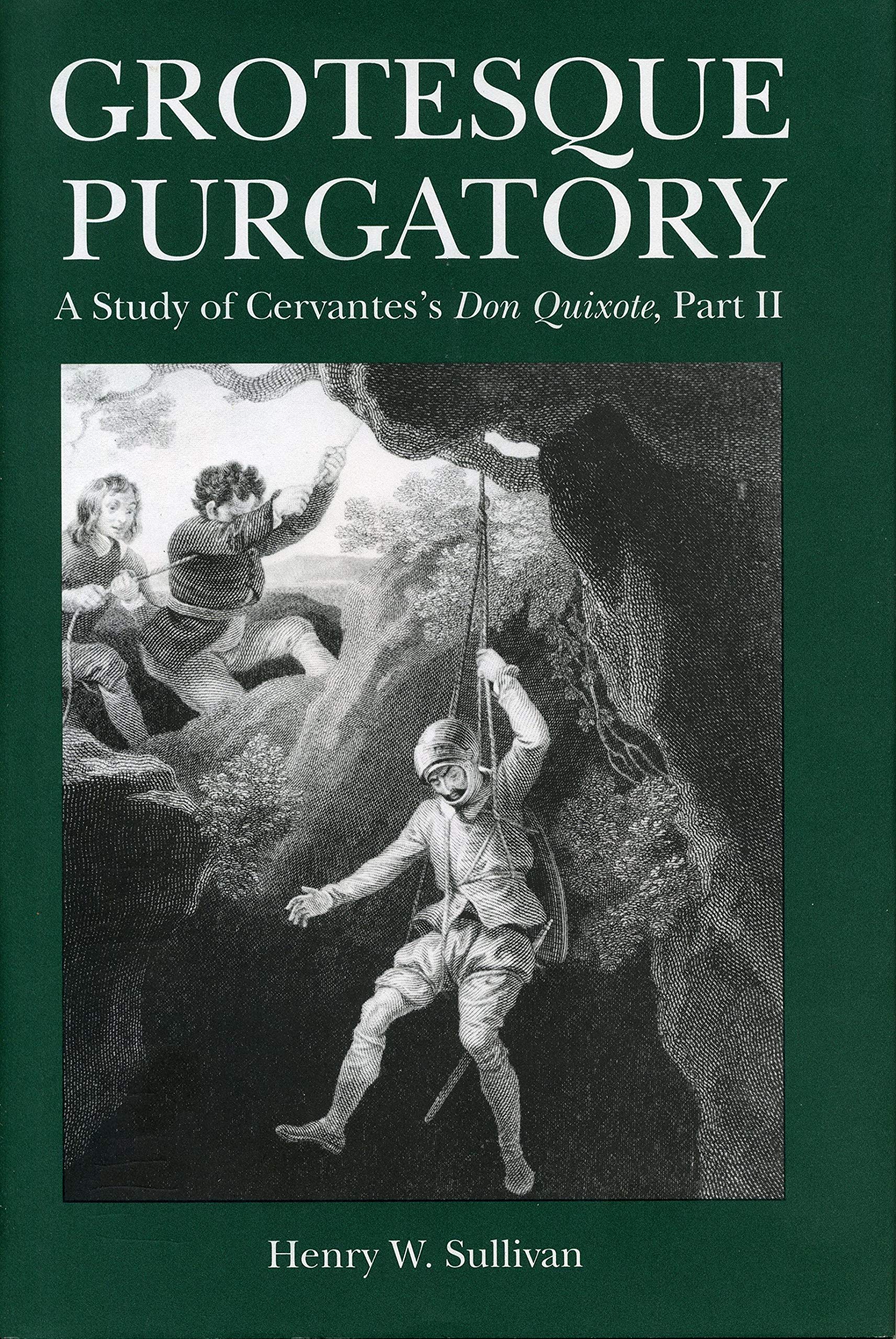 Grotesque Purgatory: A Study of Cervantes's Don Quixote, Part II (Studies in Romance Literatures)
