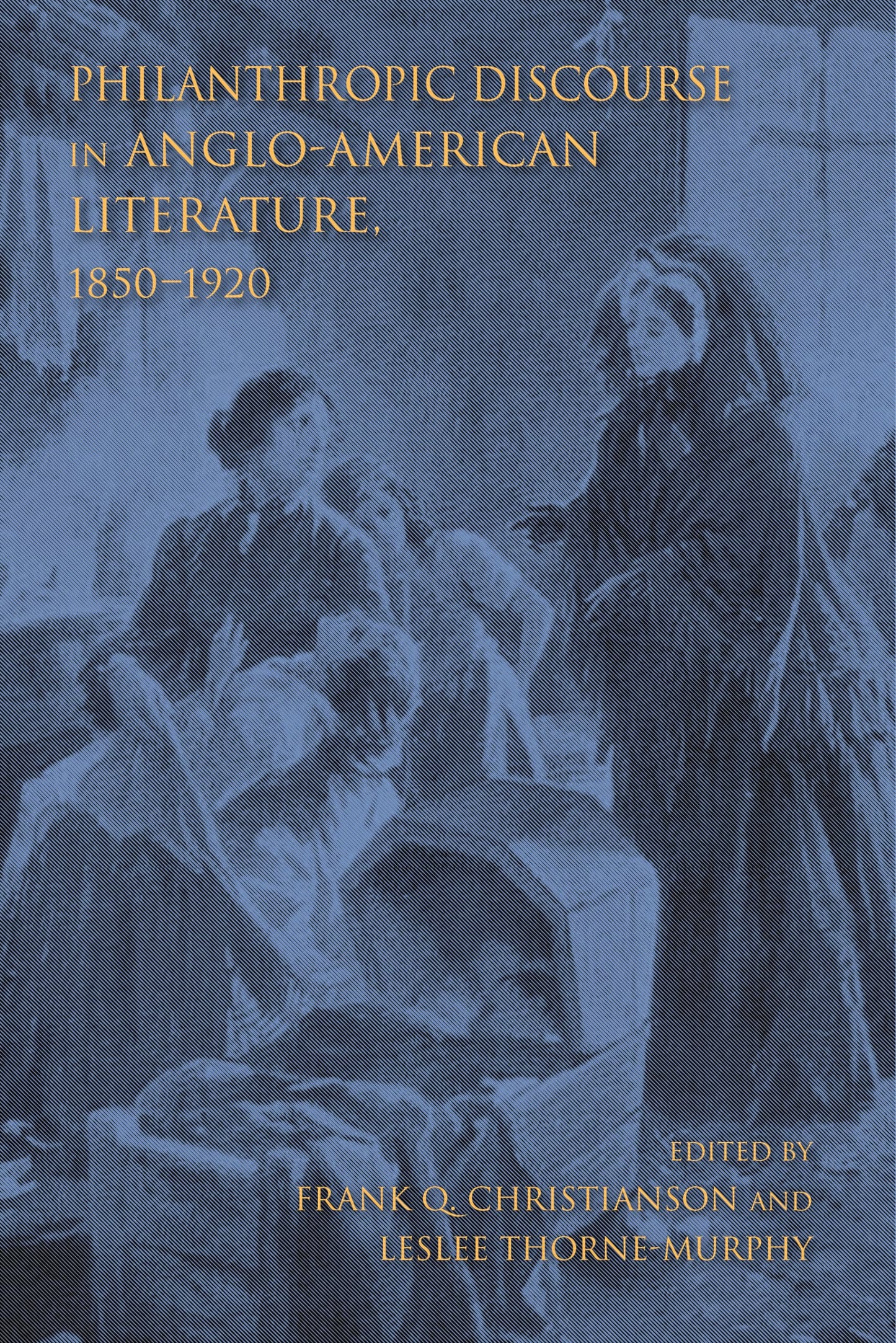 Philanthropic Discourse in Anglo-American Literature, 1850-1920 (Philanthropic and Nonprofit Studies)