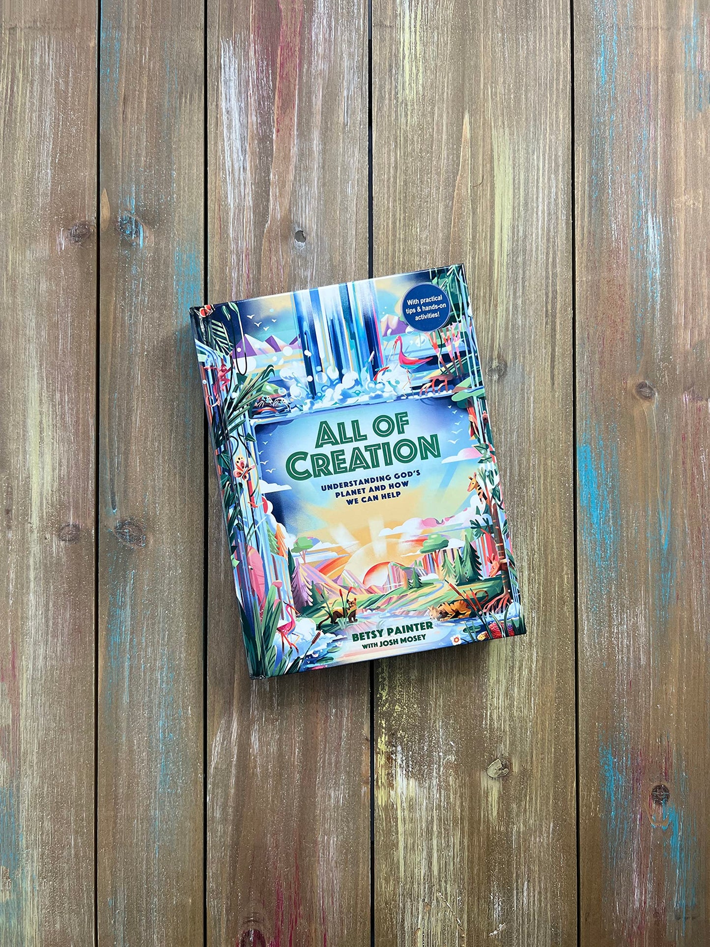 All of Creation: Understanding God’s Planet and How We Can Help