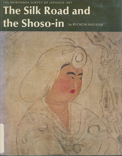 The Silk Road and the Shoso-In (The Heibonsha Survey of Japanese Art ; V. 6) (English and Japanese Edition)