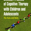 Clinical Practice of Cognitive Therapy with Children and Adolescents: The Nuts and Bolts