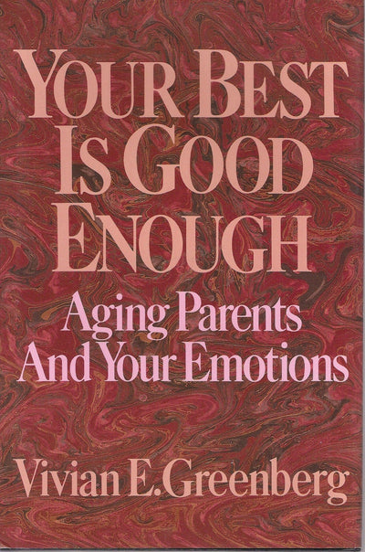Your Best Is Good Enough: Aging Parents and Your Emotions
