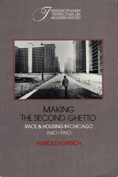 Making the Second Ghetto: Race and Housing in Chicago, 1940-