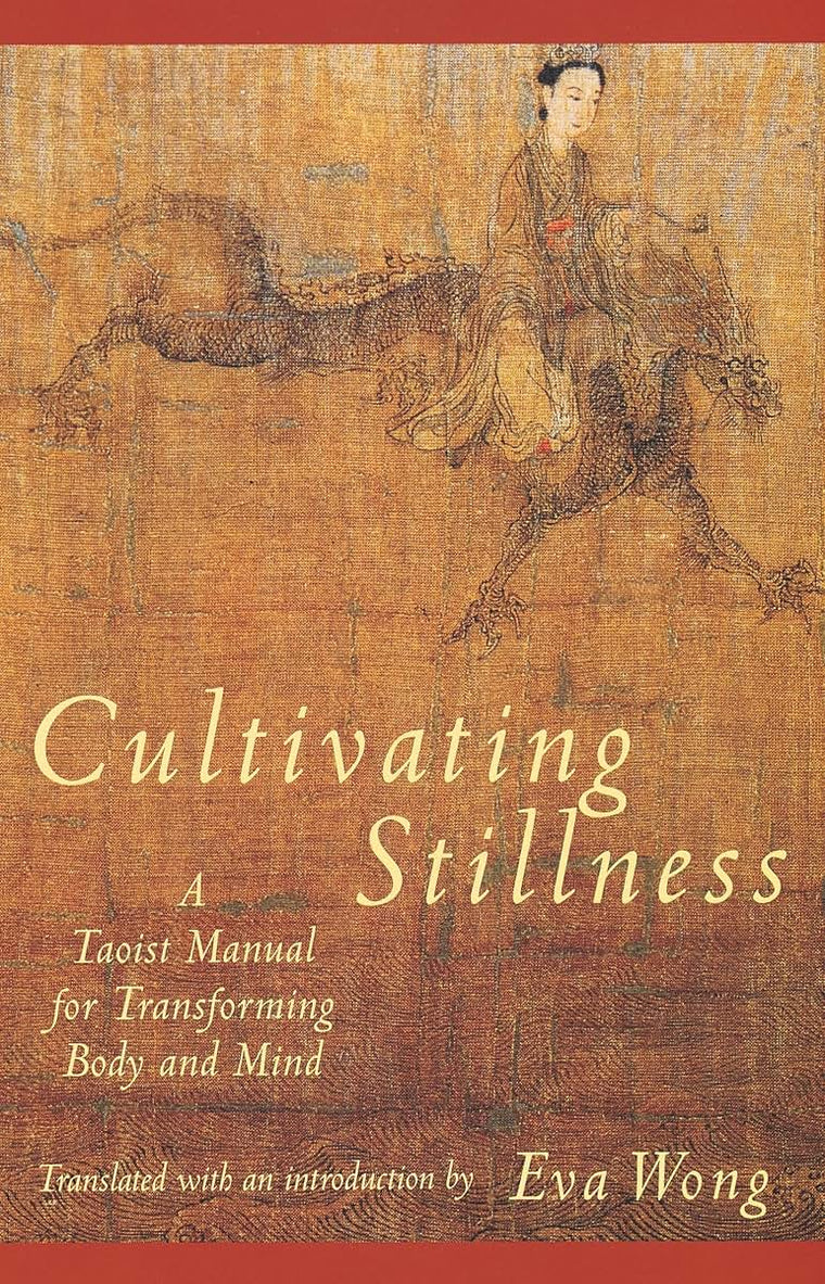 Cultivating Stillness: A Taoist Manual for Transforming Body and Mind