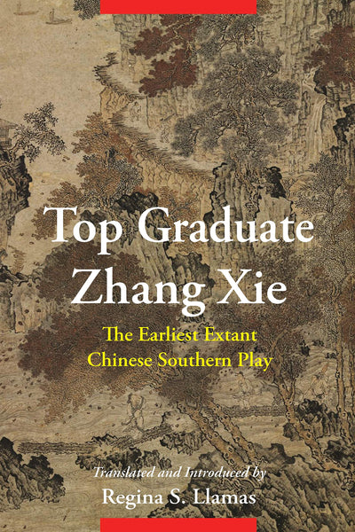 Top Graduate Zhang Xie: The Earliest Extant Chinese Southern Play (Translations from the Asian Classics)