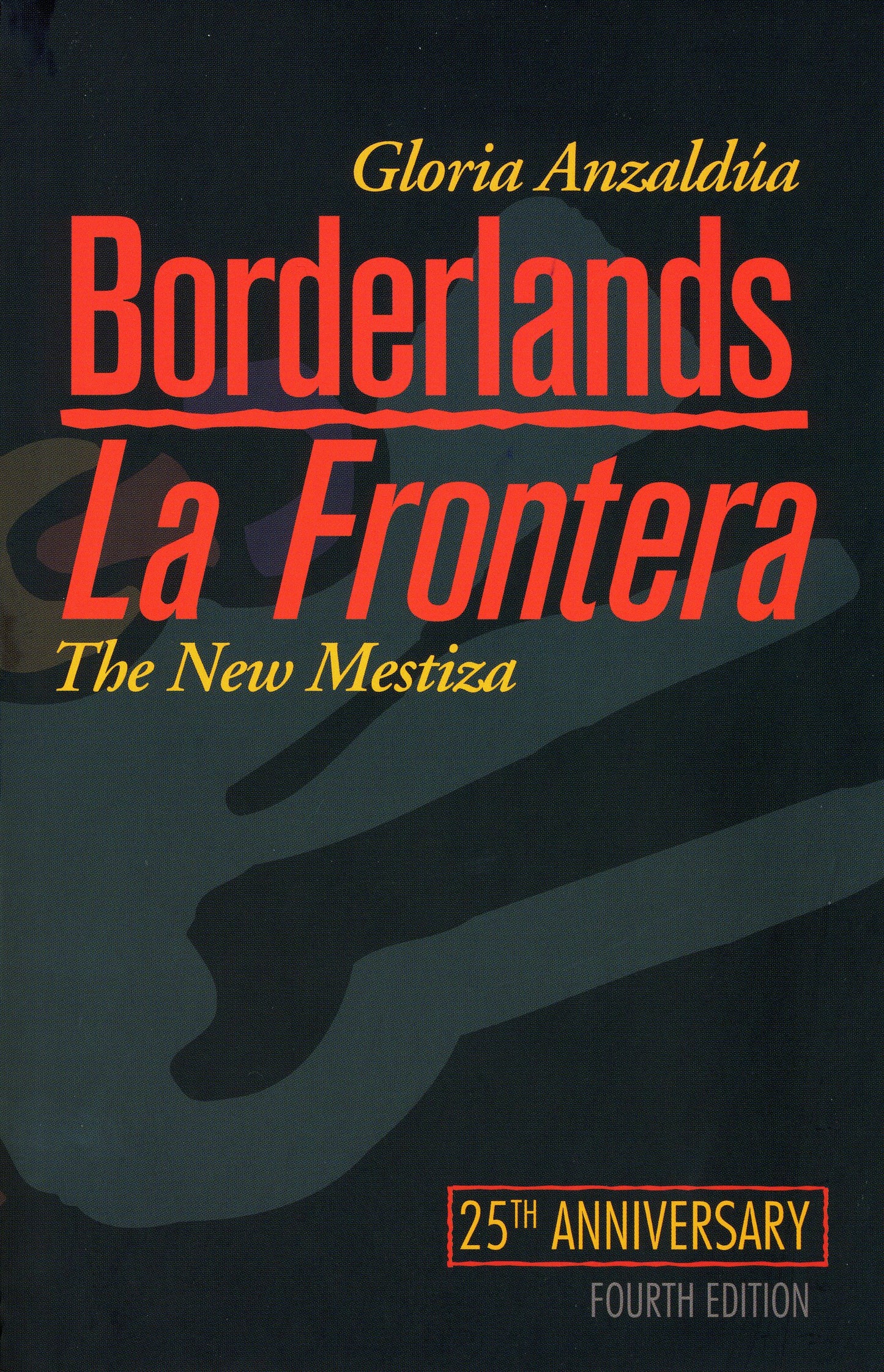 Borderlands / La Frontera: The New Mestiza by Gloria Anzaldúa