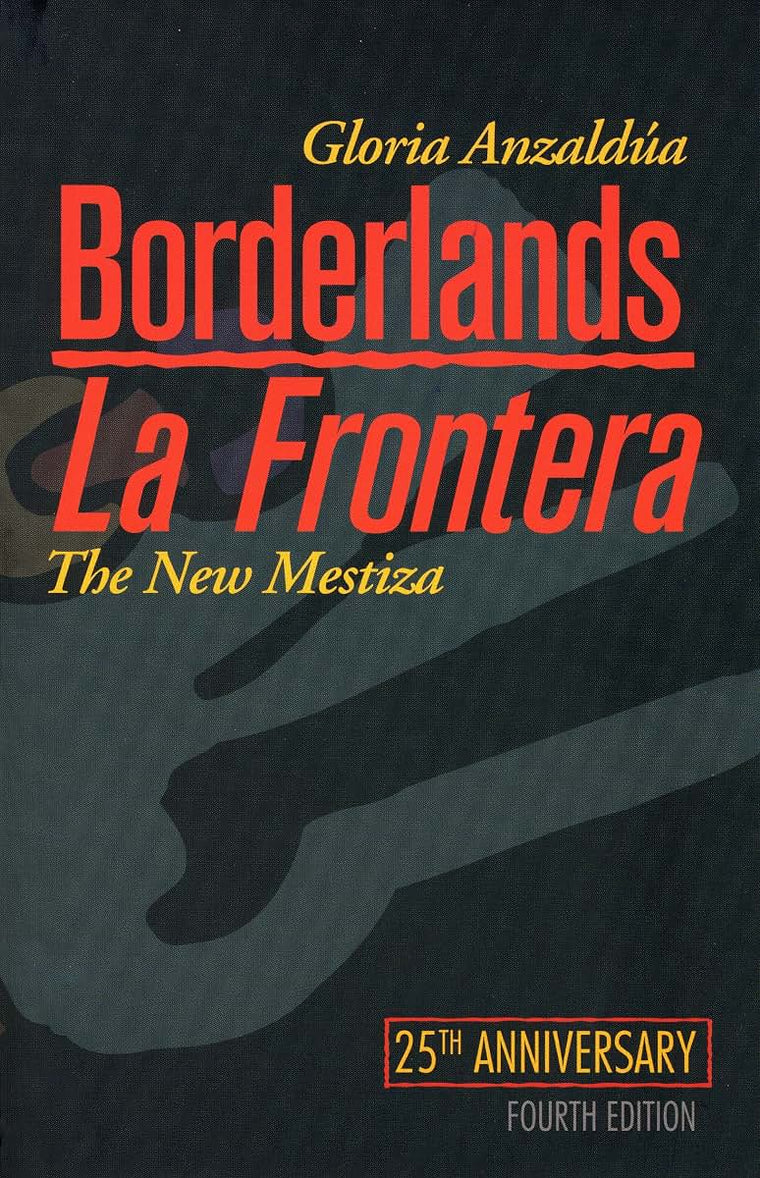 Borderlands / La Frontera: The New Mestiza by Gloria Anzaldúa