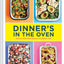 Dinner's in the Oven: Simple One-Pan Meals