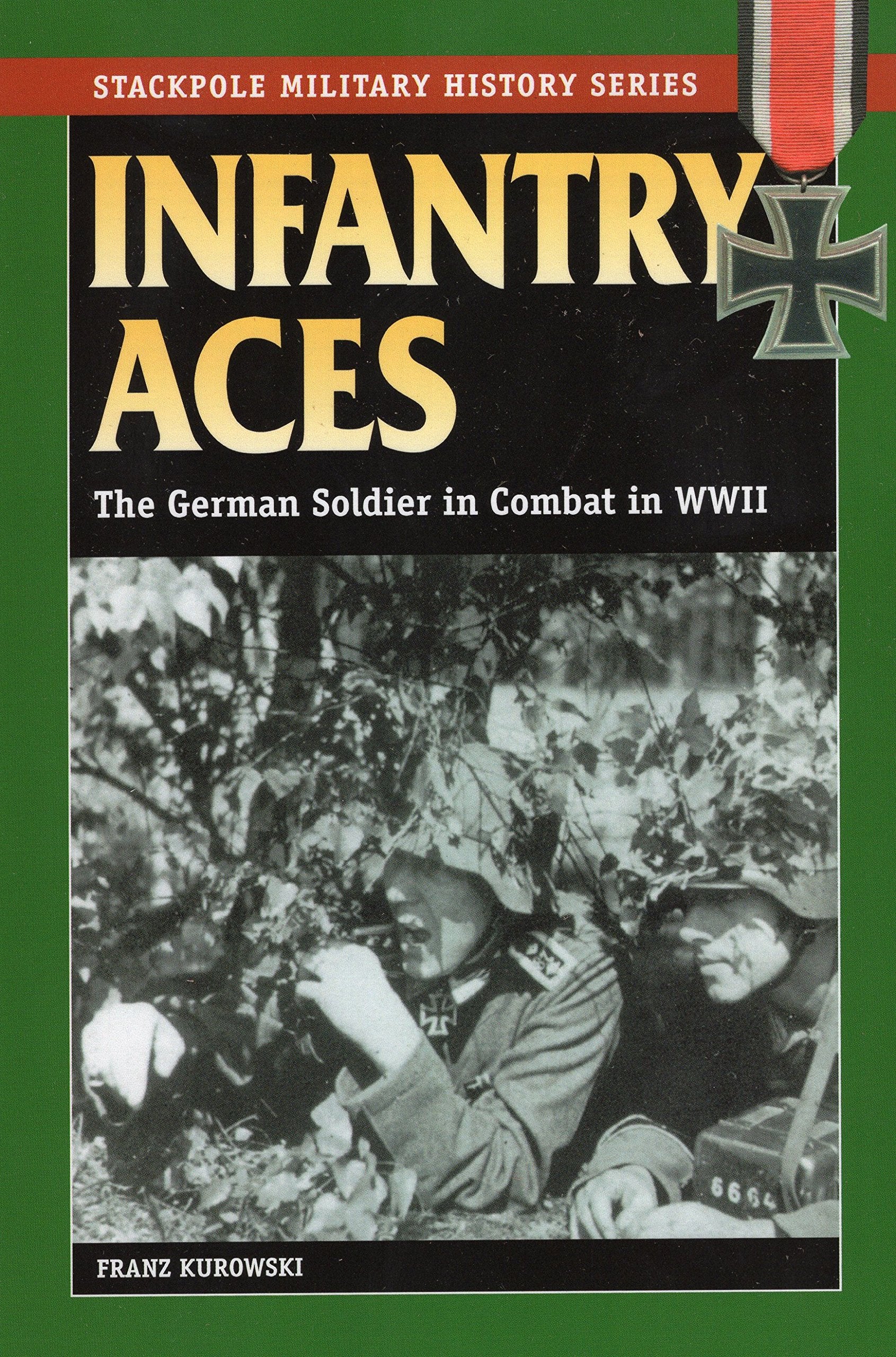 Infantry Aces: The German Soldier in Combat in WWII (Stackpole Military History Series)