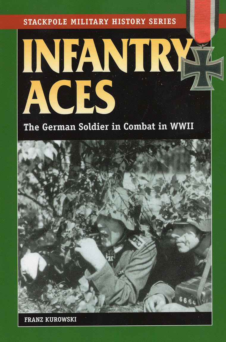 Infantry Aces: The German Soldier in Combat in WWII (Stackpole Military History Series)