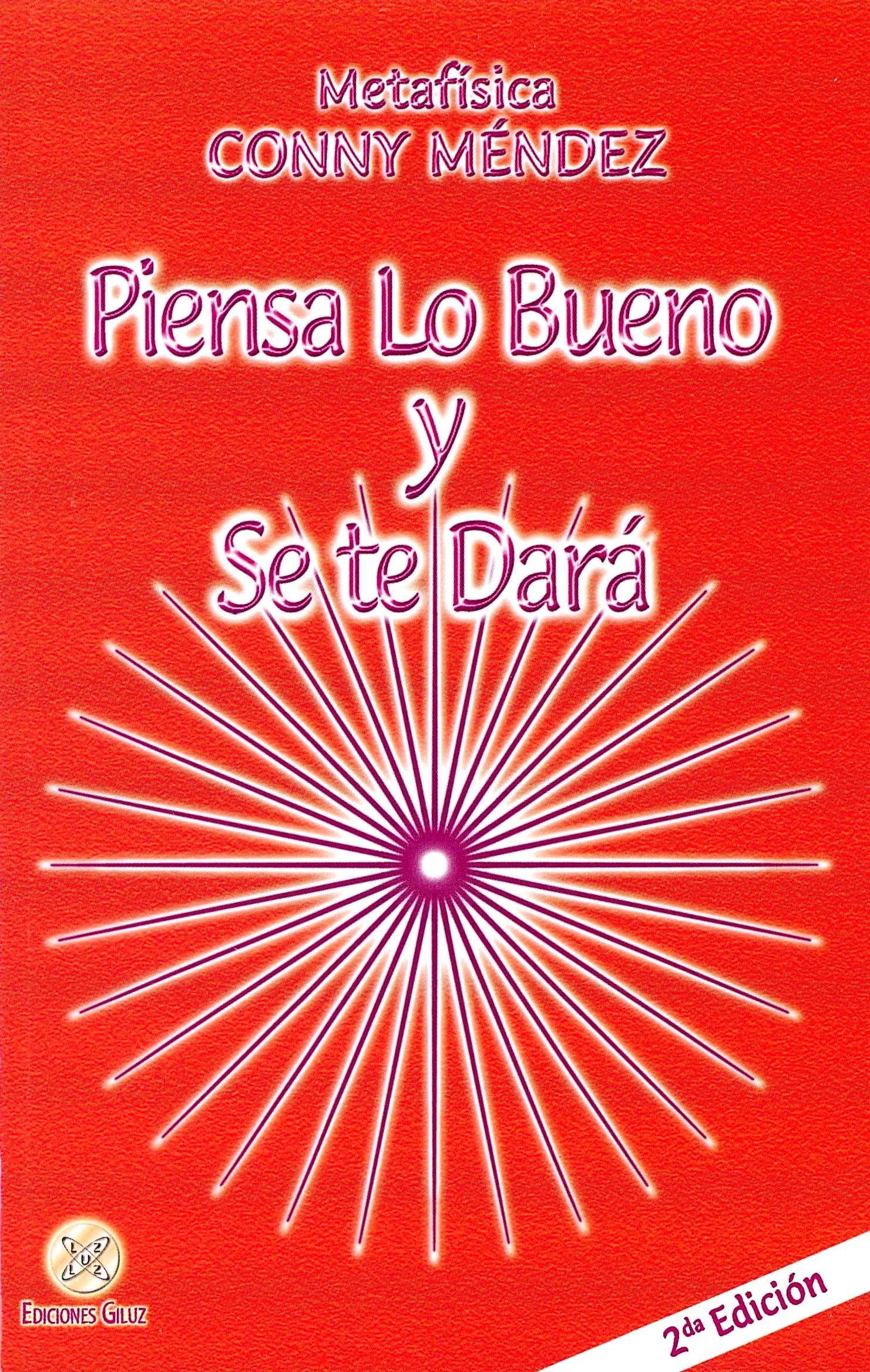 Piensa lo bueno y se te dara / Think Good Thoughts and They Will Happen (Metafisica Conny Mendez) (Spanish Edition)