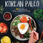 Korean Paleo: 80 Bold-Flavored, Gluten- and Grain-Free Recipes