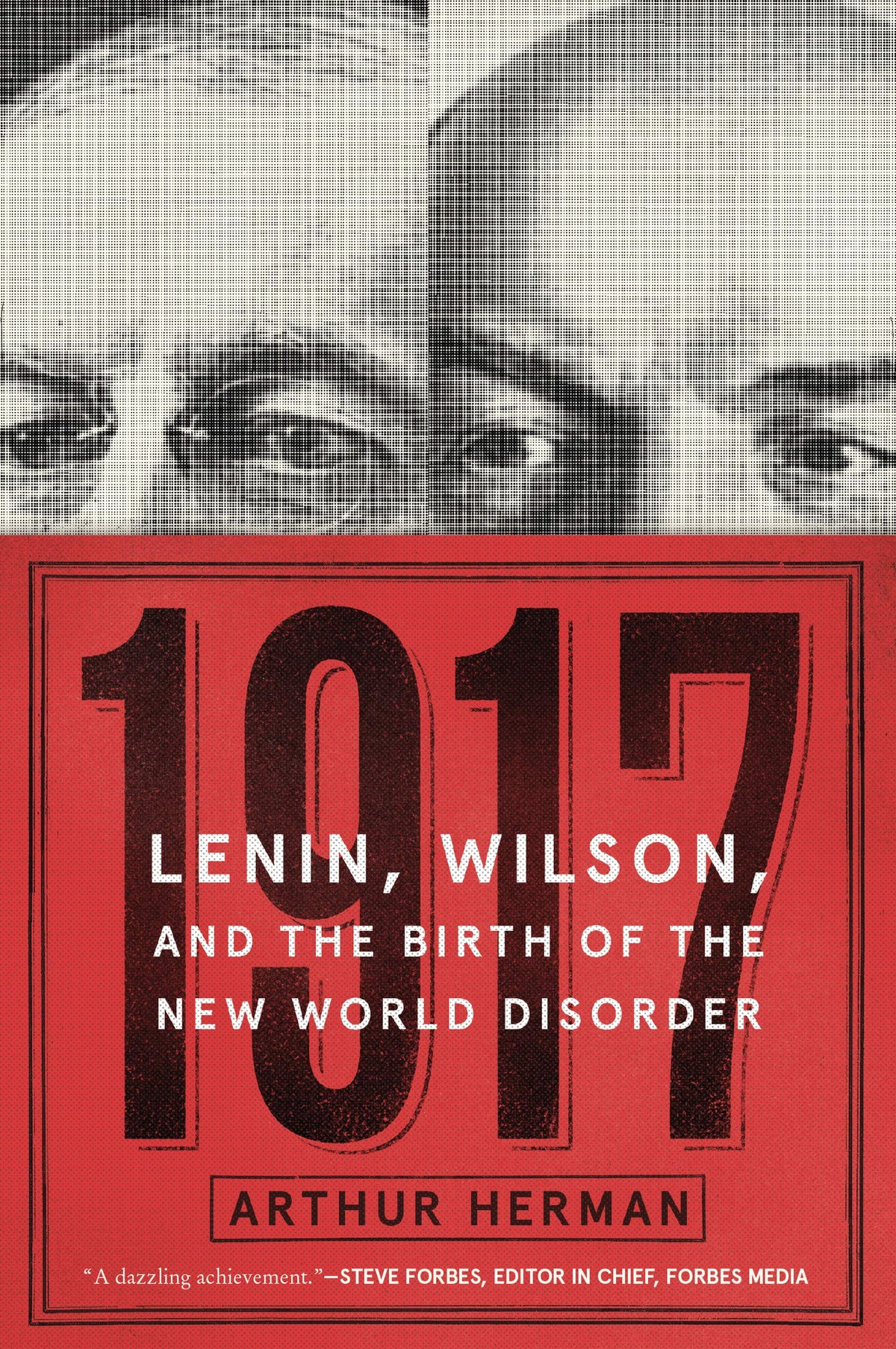 1917: Lenin, Wilson, and the Birth of the New World Disorder - How Two Revolutionary Leaders Transformed Warfare and Shaped Modern Geopolitics