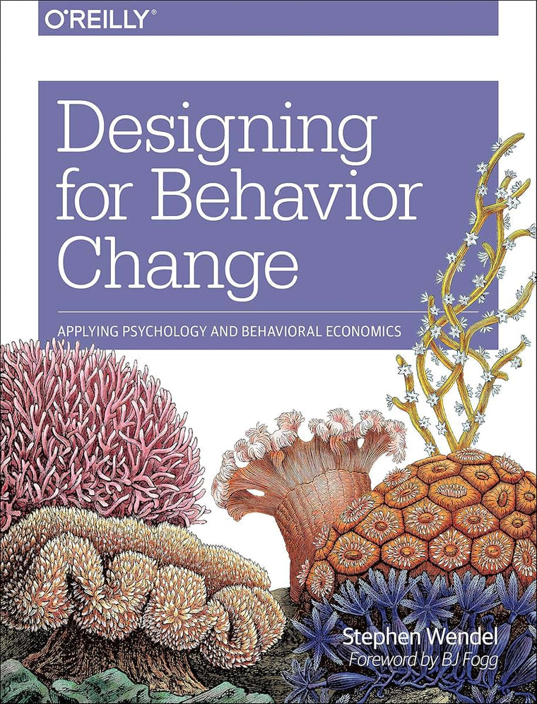 Designing for Behavior Change: Applying Psychology and Behavioral Economics