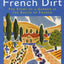 French Dirt: The Story of a Garden in the South of France by