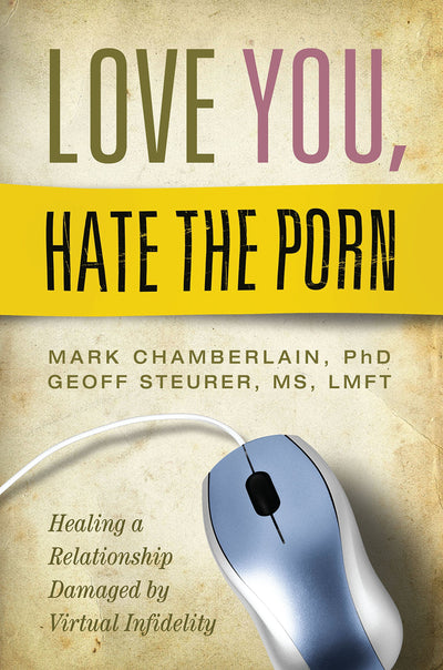 Love You, Hate the Porn: Healing a Relationship Damaged by V
