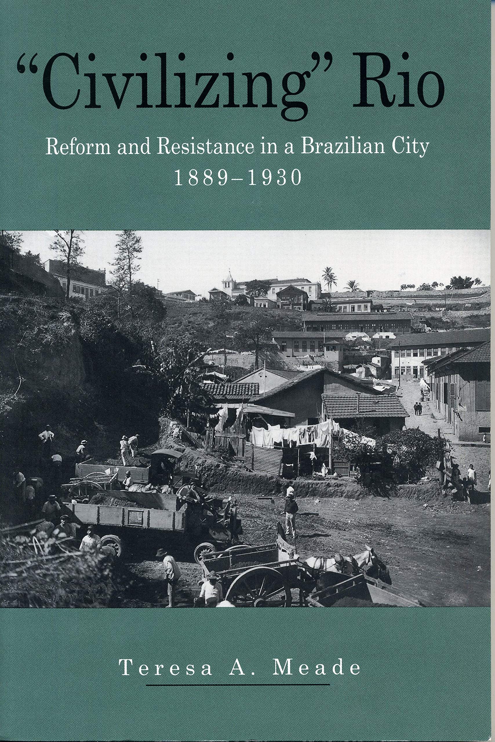 Civilizing Rio: Reform and Resistance in a Brazilian City, 1889-1930