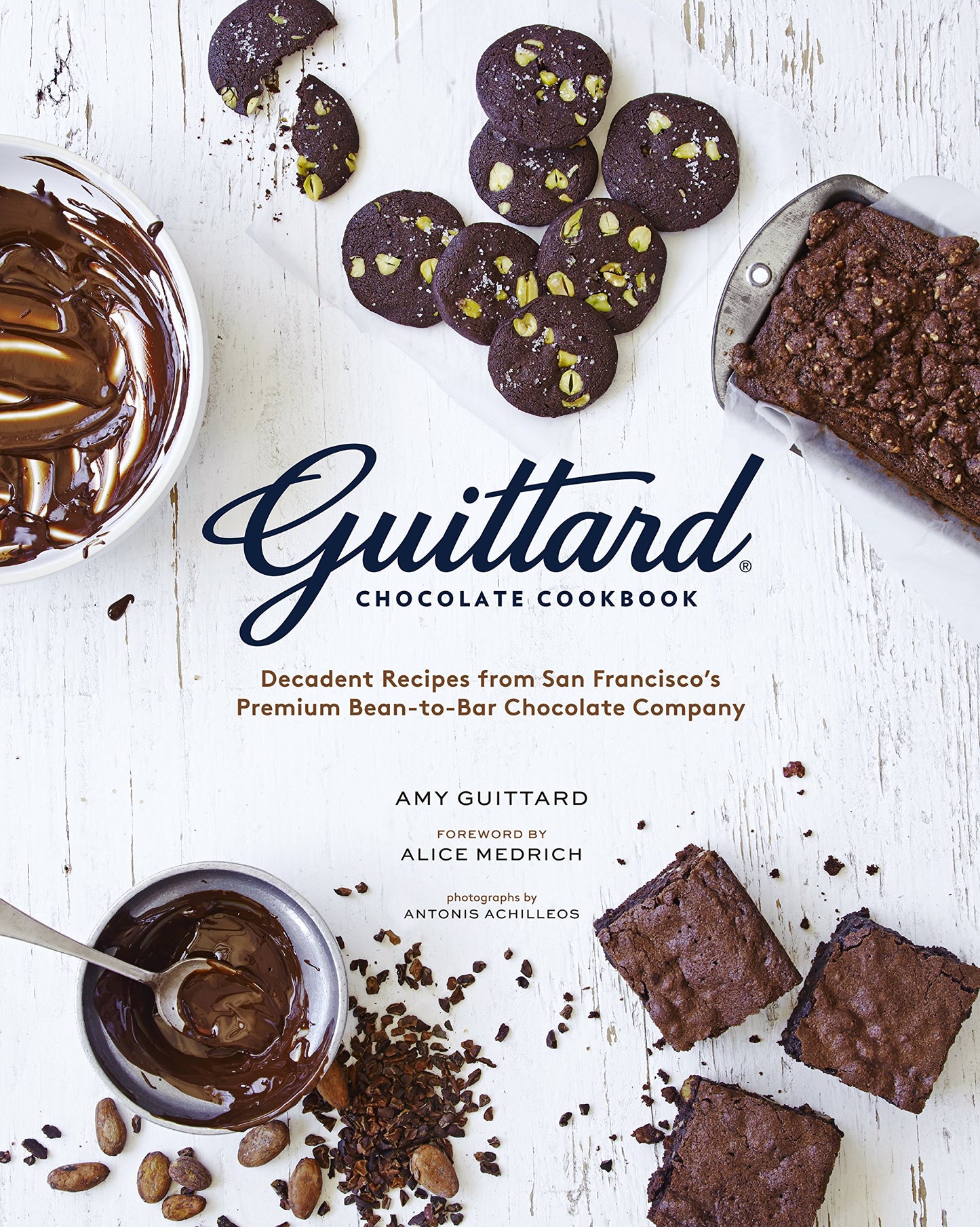 Guittard Chocolate Cookbook: Decadent Recipes from San Francisco's Premium Bean-to-Bar Chocolate Company