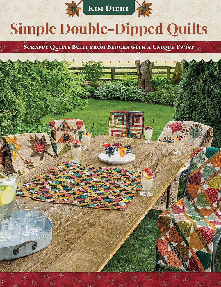 Simple Double-Dipped Quilts: Scrappy Quilts Built from Blocks with a Unique Twist