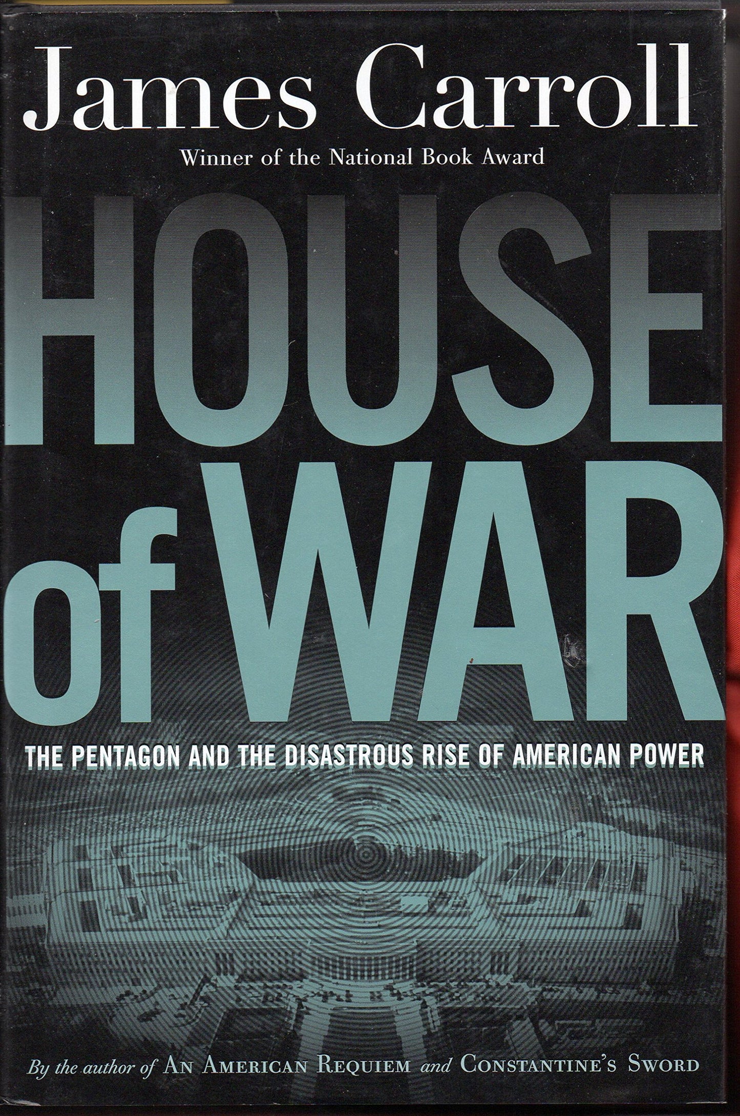 House of War: The Pentagon and the Disastrous Rise of Americ