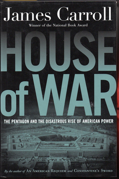 House of War: The Pentagon and the Disastrous Rise of Americ
