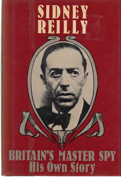 Britain's Master Spy: The Adventures of Sidney Reilly