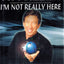 I'm Not Really Here