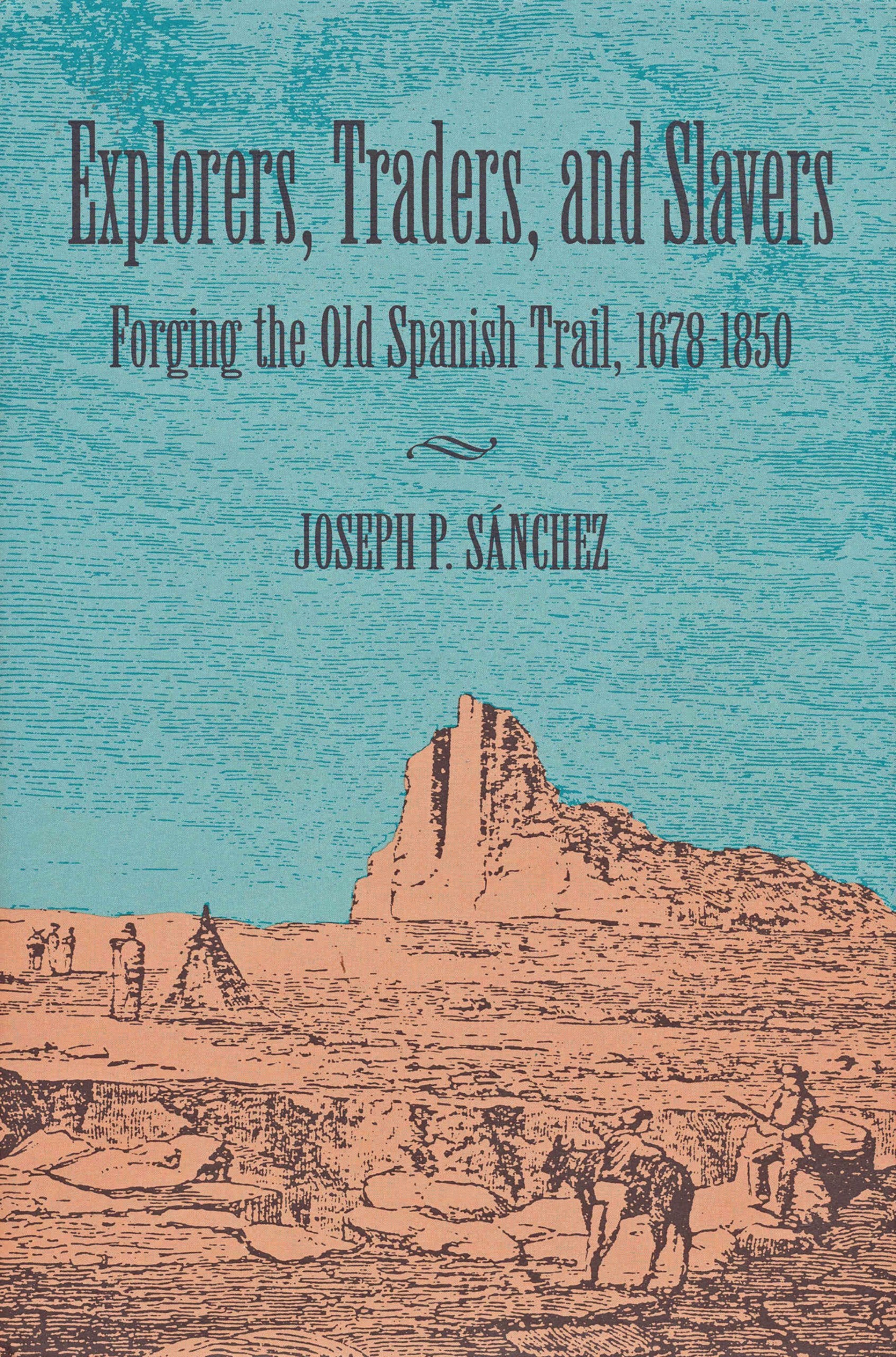Explorers, Traders, and Slavers: Forging the Old Spanish Trail, 1678-1850