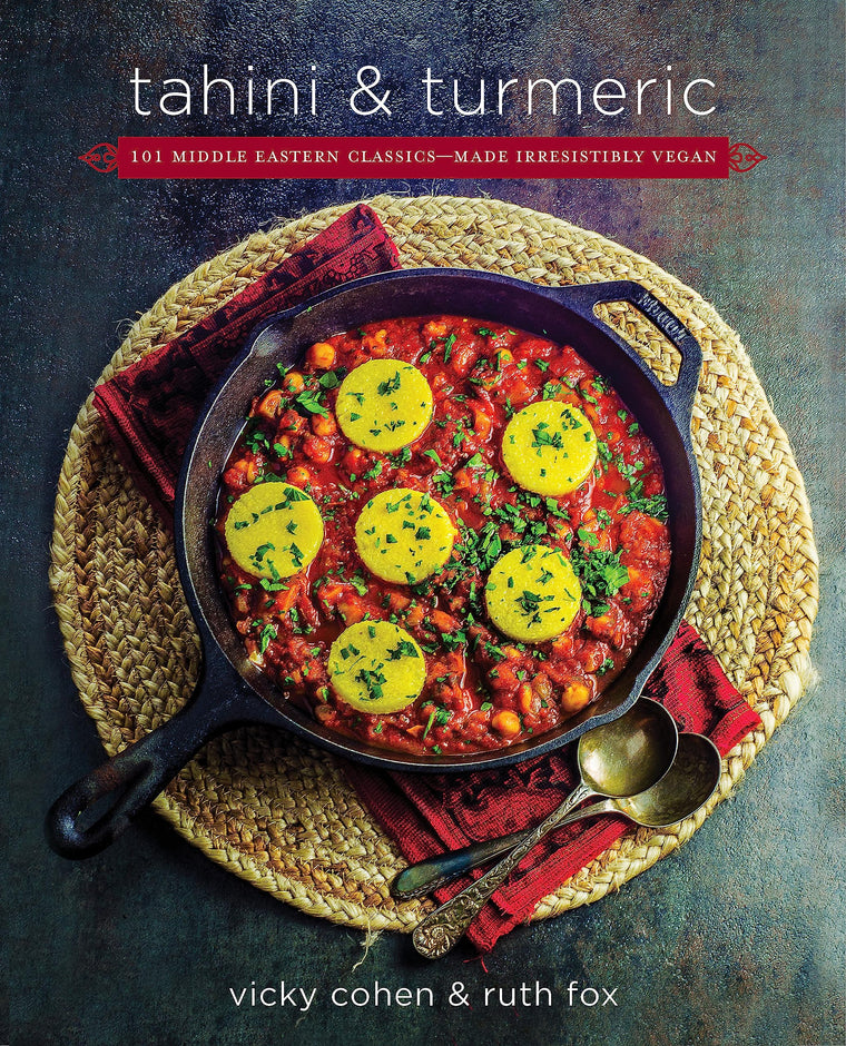Tahini and Turmeric: 101 Middle Eastern Classics -- Made Irresistibly Vegan