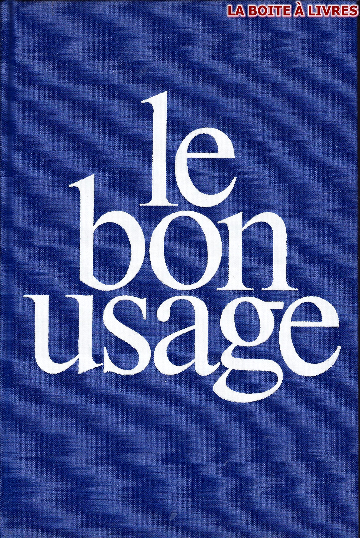Le bon usage: Grammaire francaise, avec des remarques sur la langue francaise d'aujourd'hui (French Edition)