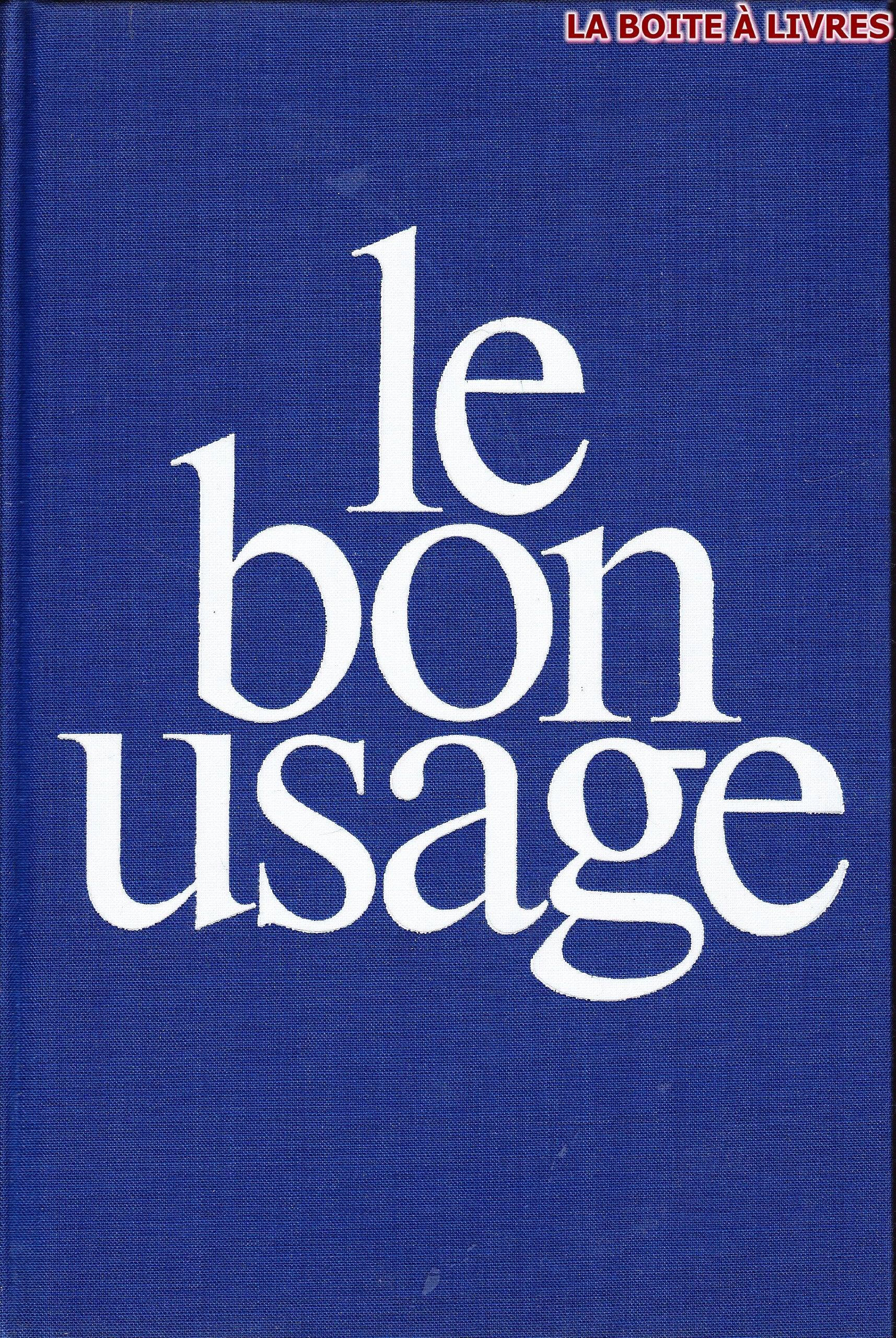 Le bon usage: Grammaire francaise, avec des remarques sur la langue francaise d'aujourd'hui (French Edition)