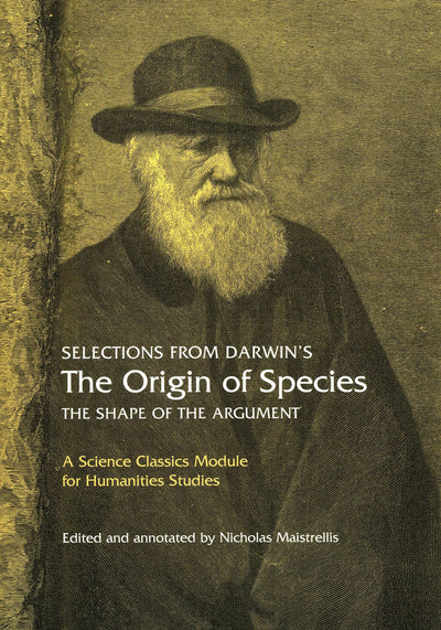 Selections from Darwin's The Origin of Species: The shape of the argument (Science Classics Module for Humanities Studies)
