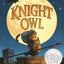 Knight Owl (Caldecott Honor Award Winner) (The Knight Owl Series, 1)
