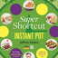 Super Shortcut Instant Pot: The Ultimate Time-Saving Step-by-Step Cookbook (Step-by-Step Instant Pot Cookbooks)